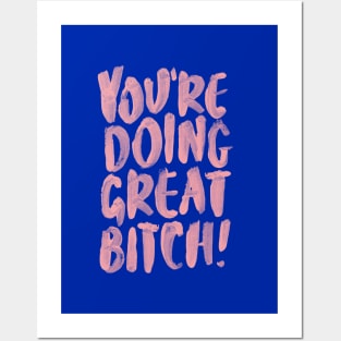 You're Doing Great Bitch Posters and Art